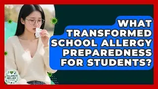 What Transformed School Allergy Preparedness For Students? - Allergy Relief Guide