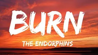 The Endorphins - Burn (Lyrics)