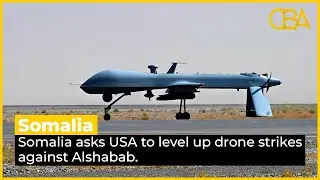 Somalia asks U.S. to level up drone strikes against Alshabab