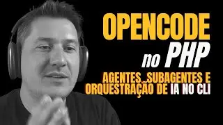 OpenCode no PHP: Agentes, Subagentes e Orquestração de IA no CLI