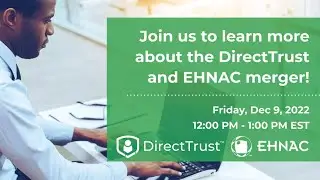 DirectTrust and EHNAC Merger Information Session
