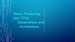 Tensor Processing Unit (TPU) Technical Presentation (2/3) | Types of TPU Generations