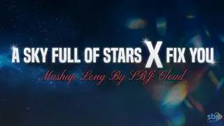A Sky Full Of Stars X Fix You Mashup Long - SBJ Cloud