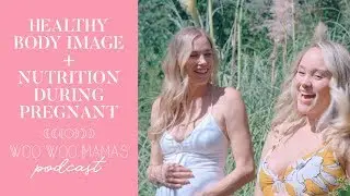 HEALTHY BODY IMAGE + NUTRITION DURING PREGNANCY