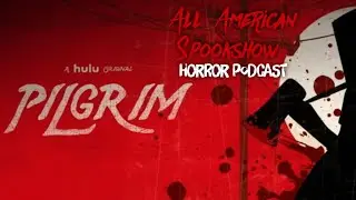 Into the Dark: Pilgrim (2019)/Thanksgiving 2021 All-American Spookshow Horror Podcast