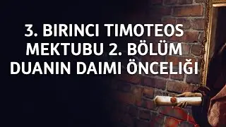 BS239 Tr 8. Nereden Başlamalıyız (2:1-8)? Duanın Daimi &Ouml;nceliği