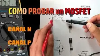 Como probar un MOSFET con multimetro. Canal N y P