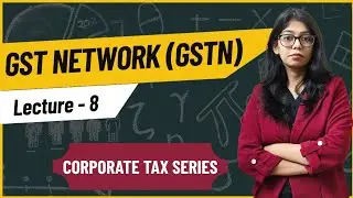 GST Network (GSTN) | Corporate tax | Lecture 8 | BBA MBA BCOM MCOM |