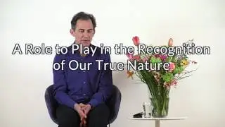 A Role to Play in the Recognition of Our True Nature