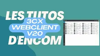 Comprendre le Webclient 3CX V20 en 10 min !