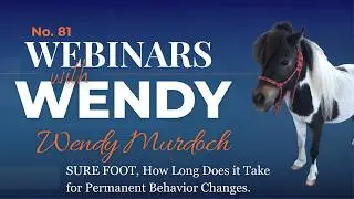 No. 81. Wendy Murdoch,  SURE FOOT, how long does it take for permanent behavior changes.