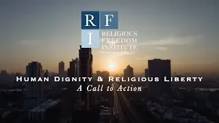 Human Dignity & Religious Liberty: A Call to Action