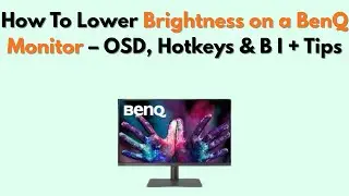 Как уменьшить яркость на мониторе BenQ &mdash; экранное меню, горячие клавиши и B I + Советы