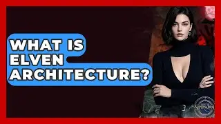 What Is Elven Architecture? - Inside the Supernatural