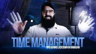 Time Management tips during Lockdown in Ramadan  | Tuaha Ibn Jalil  Trainer & Counsellor