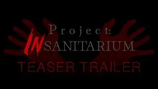 Project: Insanitarium | Teaser Trailer