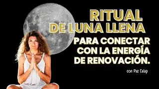 LUNA LLENA AGOSTO 2025 - Ritual para conectar con la energ&iacute;a de renovaci&oacute;n.