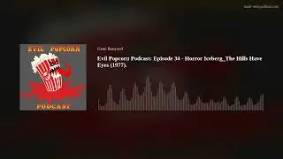 Evil Popcorn Podcast: Episode 34 - Horror Iceberg_The Hills Have Eyes (1977).