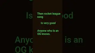 Then rocket league song       Anyone who is an OG knows