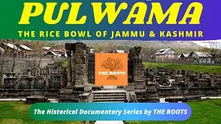 Pulwama : The Rice bowl of Jammu & kashmir | The Roots