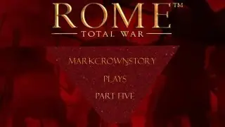 MarkCrownStory plays Rome Total War part 5
