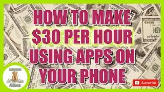 How to Make $30 Per Hour USING APPS ON YOUR PHONE