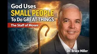 God Uses Small People to Do Great Things | The Staff of Moses by  Dr. Bruce Miller