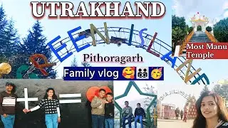 Green Island💚🌲And MostManu Temple full family vlog🥰🥳.Best family trip🧑&zwj;🧑&zwj;🧒&zwj;🧒 Utrakhand (Pithoragarh)