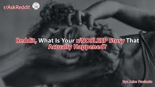 Reddit, What Is Your r/NOSLEEP Story That Actually Happened?