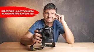 Impostare la Fotocamera | Bilanciamento del Bianco e ISO