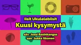 Iisit Ukulelebiisit - Kuusi Kysymyst&auml;