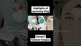 Highlights of upcoming Vlog FUUAST Gulshan Campus #viral #vlog #shortvideo #trending #fuuast #tour