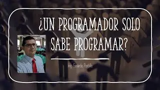 ¿UN PROGRAMADOR SÓLO SABE PROGRAMAR?