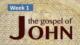 The Gospel of John - Week 1