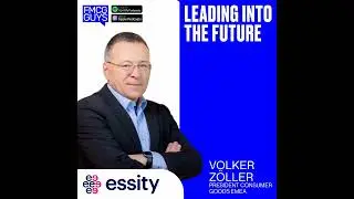 235. Volker Z&ouml;ller, President Consumer Goods EMEA at Essity: Leading into the Future