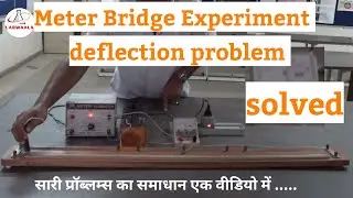 Class 12 physics Meter bridge experiment one side deflection problem and it's solution practical