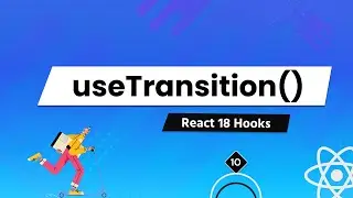 Understanding All React 18 Hooks In Depth - For Beginners [#10] - useTransition()