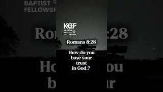 Romans 8:28 Your Trust? #kajangbaptistfellowship #kbf #christianity #jesuschrist #wisdom #wordofgod