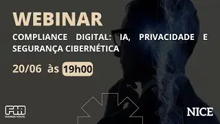 WEBINAR - Compliance Digital: IA, Privacidade e Seguran&ccedil;a Cibern&eacute;tica