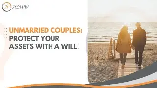 Unmarried Couples: Protect Your Assets with a Will!