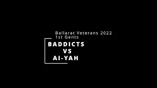 BALLARAT VETERANS 2022 | A4 | BADDICTS VS AI-YAH | 1ST GENTS