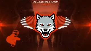 Lucha & Slanks & BLVKSTN - I Know