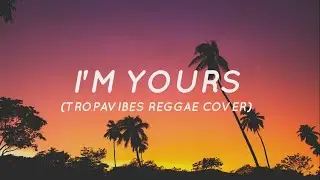 I'm Yours - Jason Mraz (Tropavibes Reggae Cover) (Lyrics)