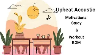 Upbeat Acoustic &ndash; Motivational Music for Work, Study & Exercise