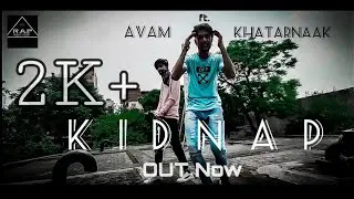 KIDNAP - AVAM FT - KHATARNAK | CHANDIGARH NEW RAP ( Official VIDEO )