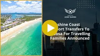 Sunshine Coast Airport Transfers To Noosa For Travelling Families Announced