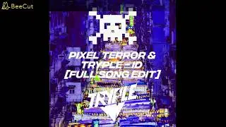 Pixel Terror & TRYPLE - ID [Full Song Edit]