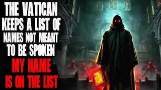 The Vatican Keeps A List Of Names Not Meant To Be Spoken, My Name Is On It | Creepypasta
