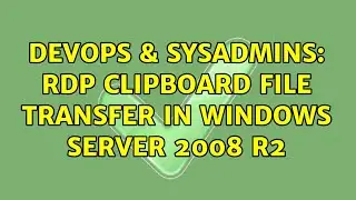 DevOps & SysAdmins: RDP Clipboard File transfer in Windows Server 2008 R2 (4 Solutions!!)