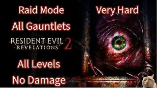 Resident Evil Revelations 2 Raid Mode Very Hard All Gauntlets All Levels No Damage